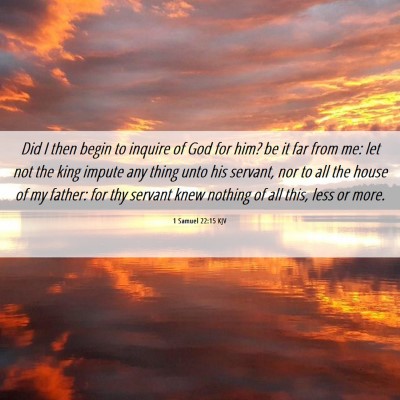 Picture 06 - 1 Samuel 22:15 KJV - Did I then begin to inquire of God for him? be it - Bible Verse Picture