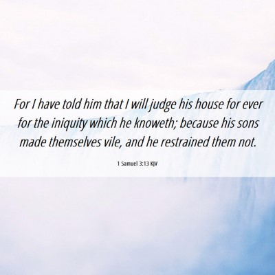 Picture 06 - 1 Samuel 3:13 KJV - For I have told him that I will judge his house - Bible Verse Picture