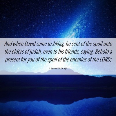 Picture 06 - 1 Samuel 30:26 KJV - And when David came to Ziklag, he sent of the - Bible Verse Picture
