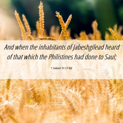 Picture 06 - 1 Samuel 31:11 KJV - And when the inhabitants of Jabeshgilead heard of - Bible Verse Picture