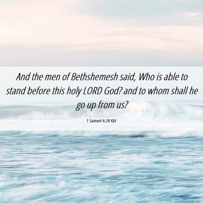 Picture 06 - 1 Samuel 6:20 KJV - And the men of Bethshemesh said, Who is able to - Bible Verse Picture