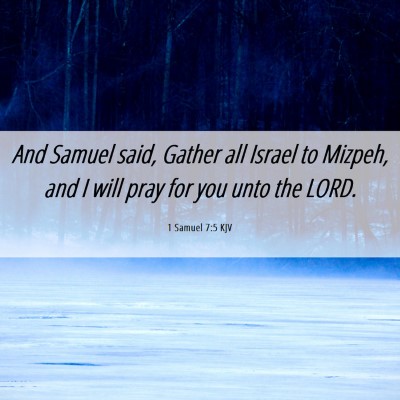 Picture 06 - 1 Samuel 7:5 KJV - And Samuel said, Gather all Israel to Mizpeh, and - Bible Verse Picture