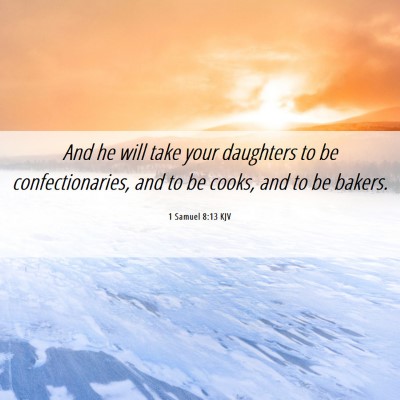 Picture 06 - 1 Samuel 8:13 KJV - And he will take your daughters to be - Bible Verse Picture