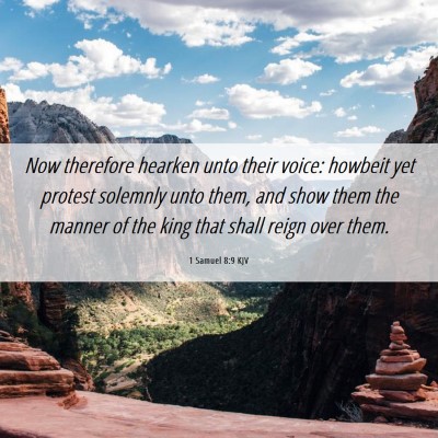 Picture 06 - 1 Samuel 8:9 KJV - Now therefore hearken unto their voice: howbeit - Bible Verse Picture
