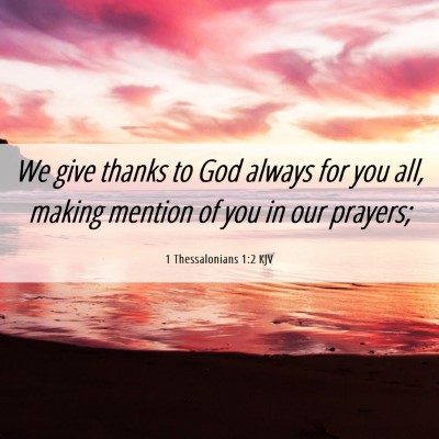 Picture 06 - 1 Thessalonians 1:2 KJV - We give thanks to God always for you all, making - Bible Verse Picture