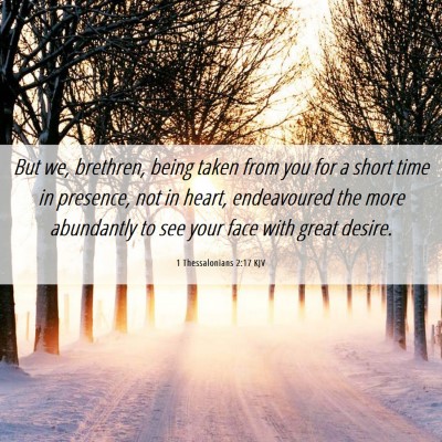 Picture 06 - 1 Thessalonians 2:17 KJV - But we, brethren, being taken from you for a - Bible Verse Picture