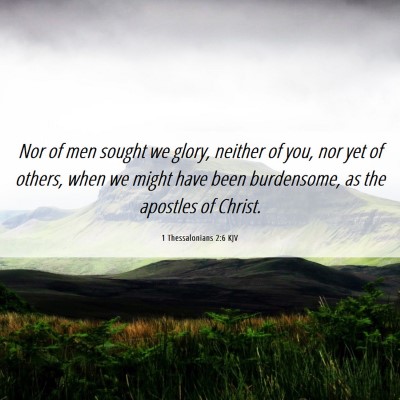 Picture 06 - 1 Thessalonians 2:6 KJV - Nor of men sought we glory, neither of you, nor - Bible Verse Picture