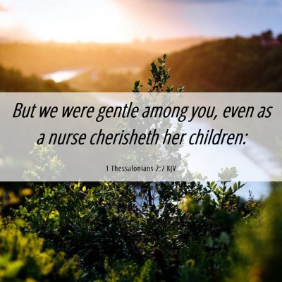 Picture 06 - 1 Thessalonians 2:7 KJV - But we were gentle among you, even as a nurse - Bible Verse Picture