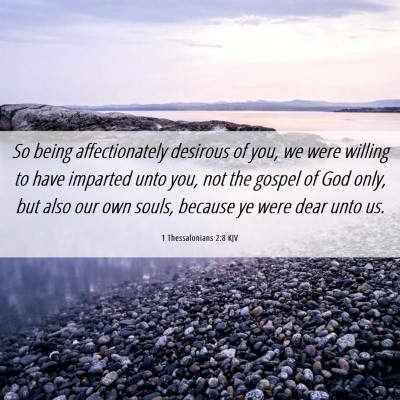 Picture 06 - 1 Thessalonians 2:8 KJV - So being affectionately desirous of you, we were - Bible Verse Picture