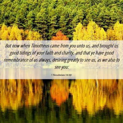 Picture 06 - 1 Thessalonians 3:6 KJV - But now when Timotheus came from you unto us, and - Bible Verse Picture