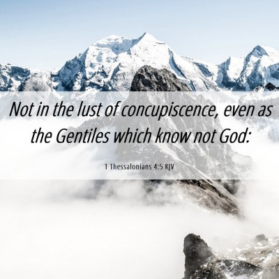 Picture 06 - 1 Thessalonians 4:5 KJV - Not in the lust of concupiscence, even as the - Bible Verse Picture