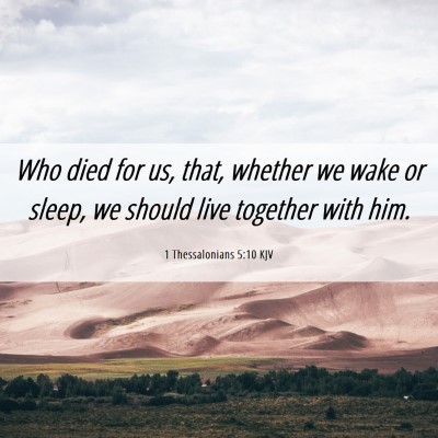 Picture 06 - 1 Thessalonians 5:10 KJV - Who died for us, that, whether we wake or sleep, - Bible Verse Picture
