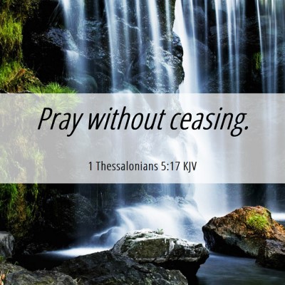 Picture 06 - 1 Thessalonians 5:17 KJV - Pray without - Bible Verse Picture