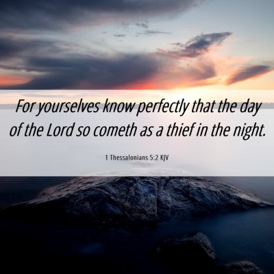 Picture 06 - 1 Thessalonians 5:2 KJV - For yourselves know perfectly that the day of the - Bible Verse Picture