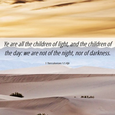 Picture 06 - 1 Thessalonians 5:5 KJV - Ye are all the children of light, and the - Bible Verse Picture