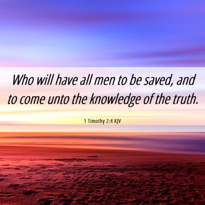 Picture 06 - 1 Timothy 2:4 KJV - Who will have all men to be saved, and to come - Bible Verse Picture