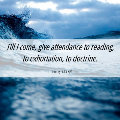 Picture 06 - 1 Timothy 4:13 KJV - Till I come, give attendance to reading, to - Bible Verse Picture