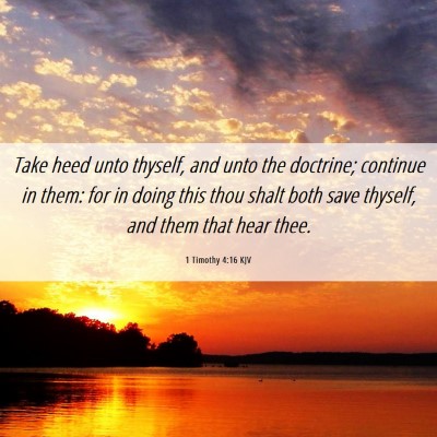 Picture 06 - 1 Timothy 4:16 KJV - Take heed unto thyself, and unto the doctrine; - Bible Verse Picture