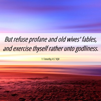 Picture 06 - 1 Timothy 4:7 KJV - But refuse profane and old wives' fables, and - Bible Verse Picture
