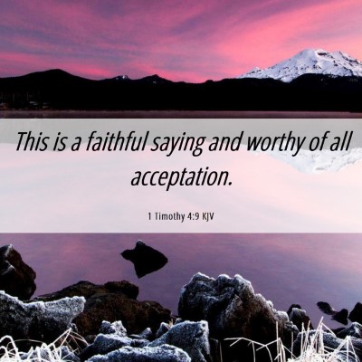 Picture 06 - 1 Timothy 4:9 KJV - This is a faithful saying and worthy of all - Bible Verse Picture