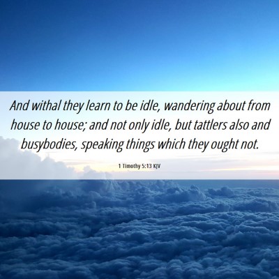 Picture 06 - 1 Timothy 5:13 KJV - And withal they learn to be idle, wandering about - Bible Verse Picture