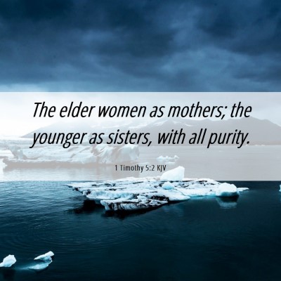 Picture 06 - 1 Timothy 5:2 KJV - The elder women as mothers; the younger as - Bible Verse Picture