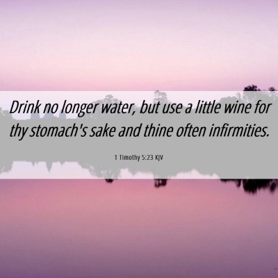 Picture 06 - 1 Timothy 5:23 KJV - Drink no longer water, but use a little wine for - Bible Verse Picture