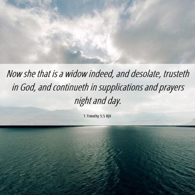 Picture 06 - 1 Timothy 5:5 KJV - Now she that is a widow indeed, and desolate, - Bible Verse Picture