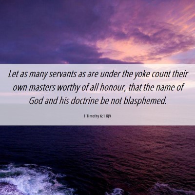 Picture 06 - 1 Timothy 6:1 KJV - Let as many servants as are under the yoke count - Bible Verse Picture