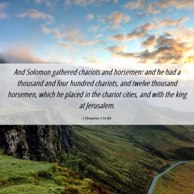 Picture 06 - 2 Chronicles 1:14 KJV - And Solomon gathered chariots and horsemen: and - Bible Verse Picture