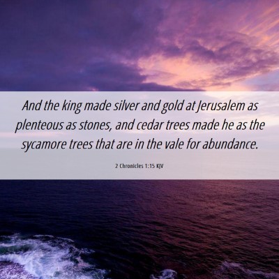 Picture 06 - 2 Chronicles 1:15 KJV - And the king made silver and gold at Jerusalem as - Bible Verse Picture