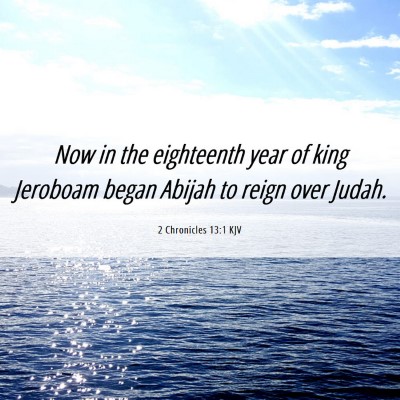 Picture 06 - 2 Chronicles 13:1 KJV - Now in the eighteenth year of king Jeroboam began - Bible Verse Picture