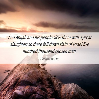 Picture 06 - 2 Chronicles 13:17 KJV - And Abijah and his people slew them with a great - Bible Verse Picture