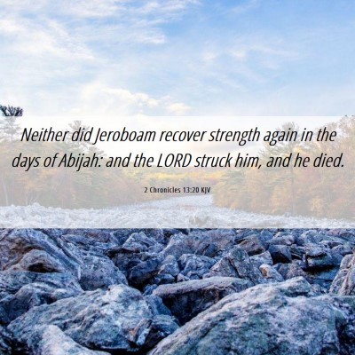 Picture 06 - 2 Chronicles 13:20 KJV - Neither did Jeroboam recover strength again in - Bible Verse Picture
