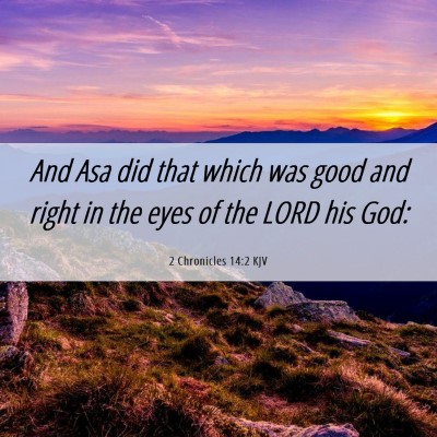Picture 06 - 2 Chronicles 14:2 KJV - And Asa did that which was good and right in the - Bible Verse Picture