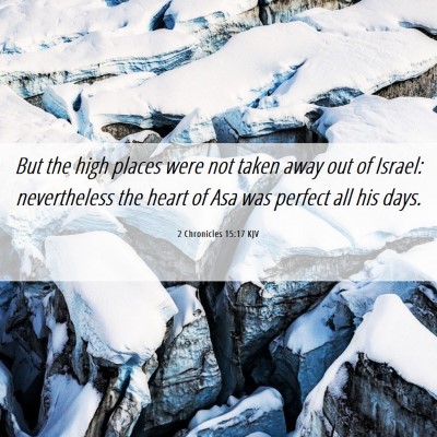 Picture 06 - 2 Chronicles 15:17 KJV - But the high places were not taken away out of - Bible Verse Picture
