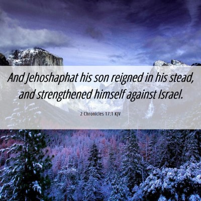 Picture 06 - 2 Chronicles 17:1 KJV - And Jehoshaphat his son reigned in his stead, and - Bible Verse Picture