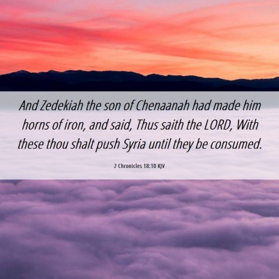 Picture 06 - 2 Chronicles 18:10 KJV - And Zedekiah the son of Chenaanah had made him - Bible Verse Picture