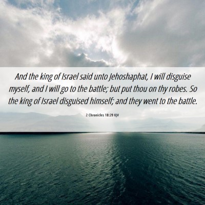 Picture 06 - 2 Chronicles 18:29 KJV - And the king of Israel said unto Jehoshaphat, I - Bible Verse Picture