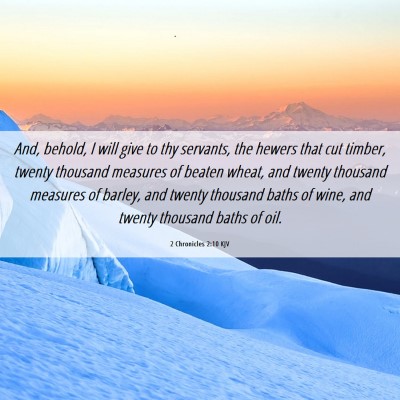 Picture 06 - 2 Chronicles 2:10 KJV - And, behold, I will give to thy servants, the - Bible Verse Picture