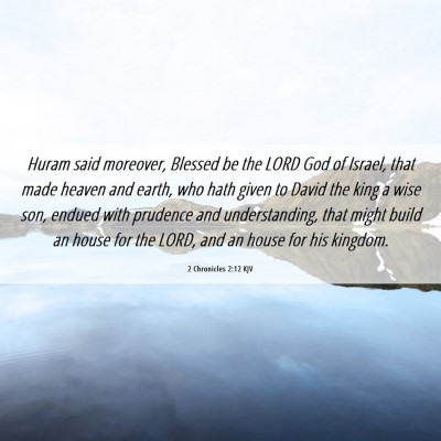 Picture 06 - 2 Chronicles 2:12 KJV - Huram said moreover, Blessed be the LORD God of - Bible Verse Picture