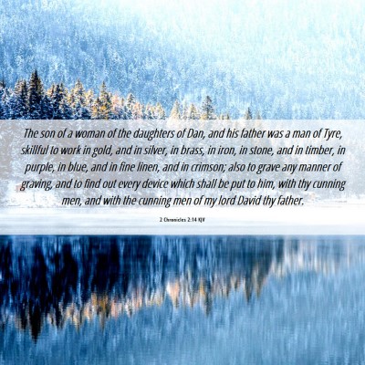Picture 06 - 2 Chronicles 2:14 KJV - The son of a woman of the daughters of Dan, and - Bible Verse Picture