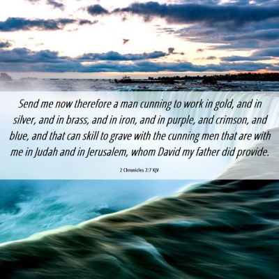 Picture 06 - 2 Chronicles 2:7 KJV - Send me now therefore a man cunning to work in - Bible Verse Picture