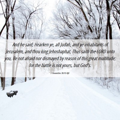 Picture 06 - 2 Chronicles 20:15 KJV - And he said, Hearken ye, all Judah, and ye - Bible Verse Picture