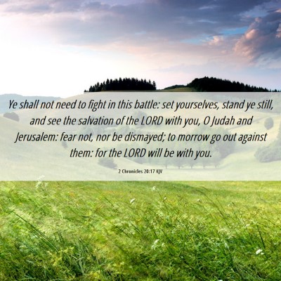 Picture 06 - 2 Chronicles 20:17 KJV - Ye shall not need to fight in this battle: set - Bible Verse Picture
