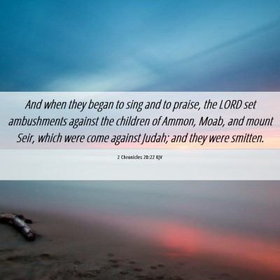 Picture 06 - 2 Chronicles 20:22 KJV - And when they began to sing and to praise, the - Bible Verse Picture
