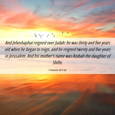 Picture 06 - 2 Chronicles 20:31 KJV - And Jehoshaphat reigned over Judah: he was thirty - Bible Verse Picture