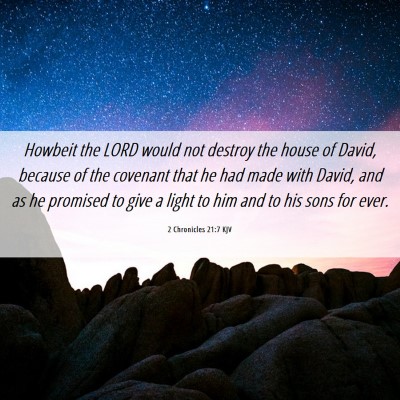 Picture 06 - 2 Chronicles 21:7 KJV - Howbeit the LORD would not destroy the house of - Bible Verse Picture