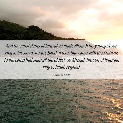 Picture 06 - 2 Chronicles 22:1 KJV - And the inhabitants of Jerusalem made Ahaziah his - Bible Verse Picture