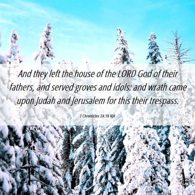 Picture 06 - 2 Chronicles 24:18 KJV - And they left the house of the LORD God of their - Bible Verse Picture